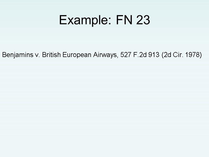Example: FN 23  Benjamins v. British European Airways, 527 F.2d 913 (2d Cir.